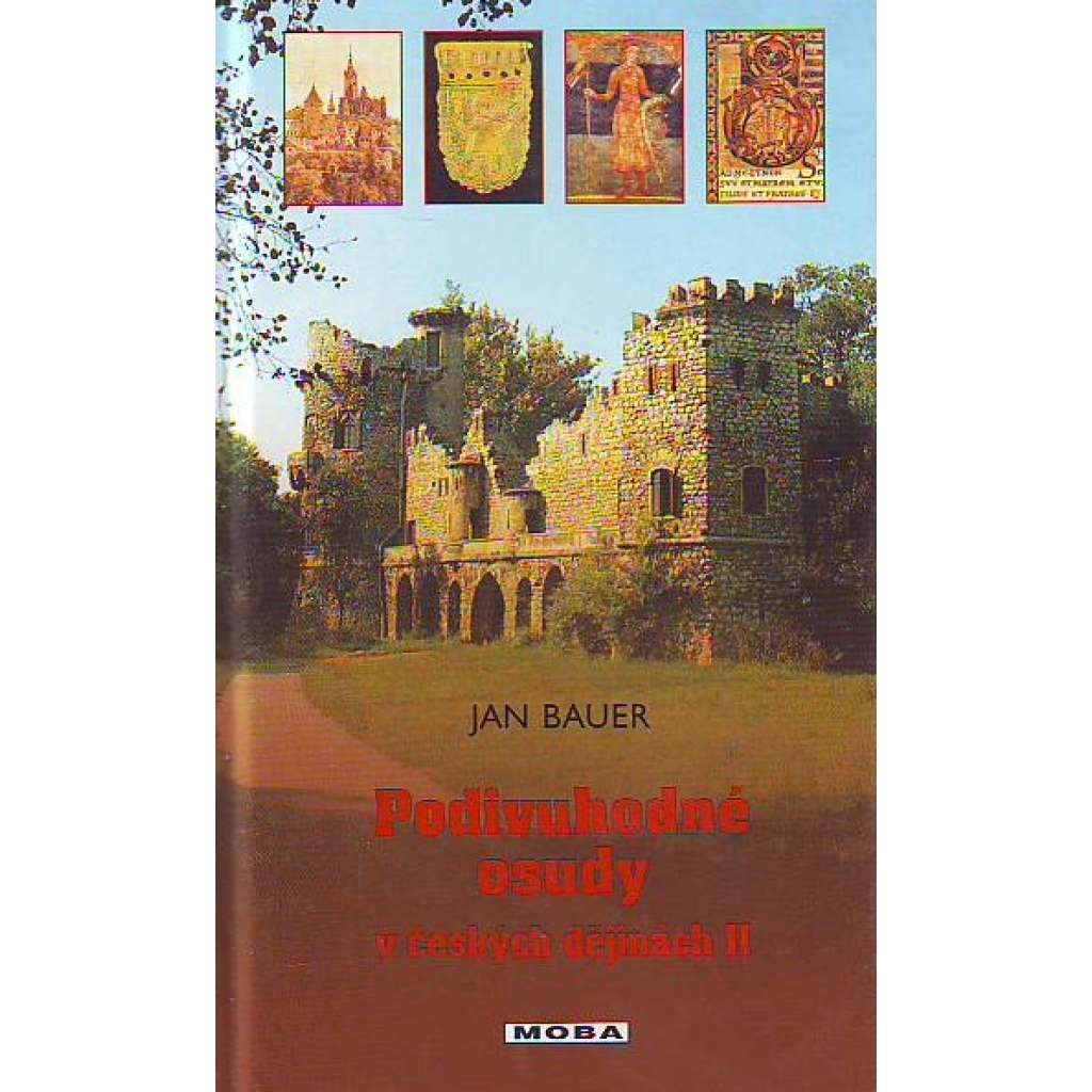 Podivuhodné osudy v českých dějinách II (České dějiny, historie, záhady, mj. Mazaný vládce Moravy [Mojmírovci], Putování mnicha Oldřicha, Manželkou Otce vlasti [Karel IV.], Moravský Nostradamus, Generál českých povstalců)